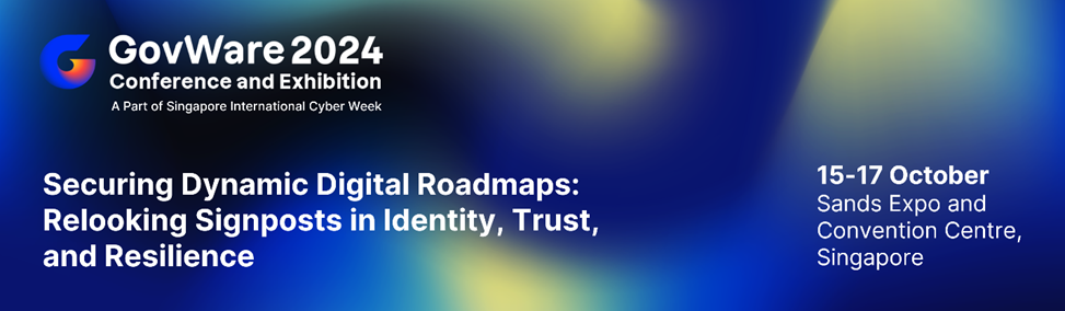 GovWare 2024: Securing Dynamic Digital Roadmaps: Relooking Signposts in Identity, Trust, and Resilience