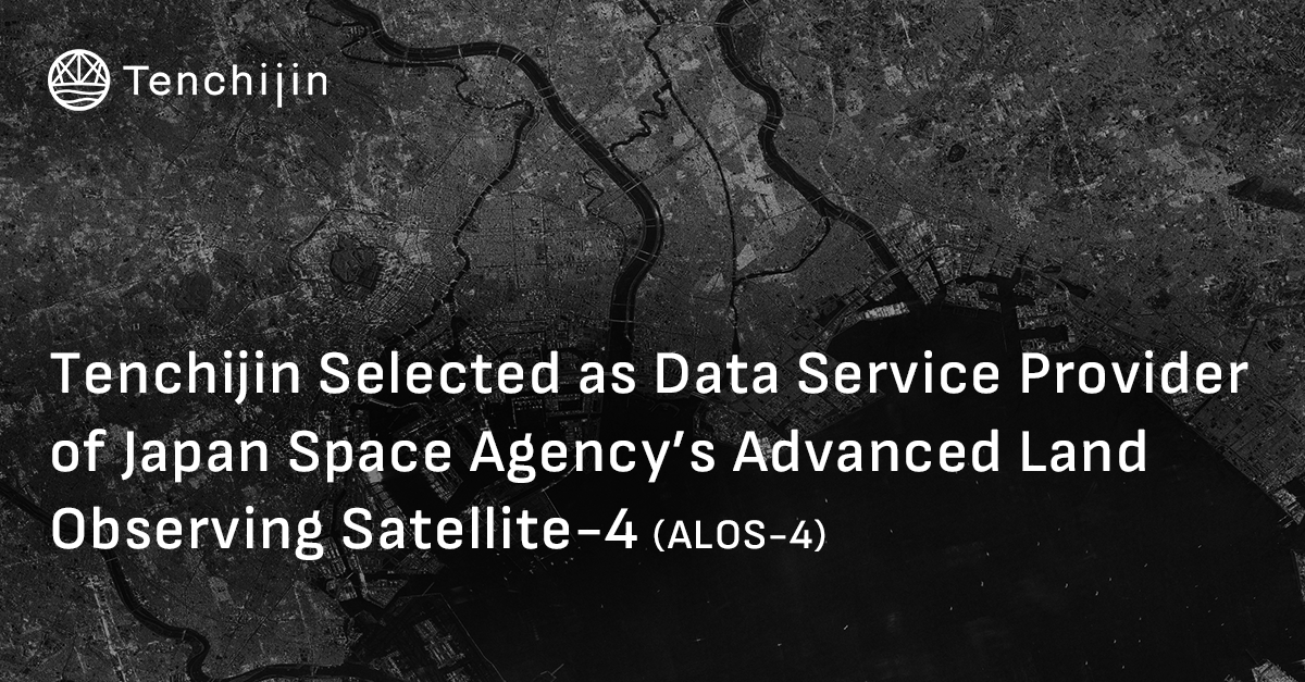 Tenchijin Selected as Data Service Provider of Japan Space Agency's Advanced Land Observing Satellite-4 (ALOS-4)