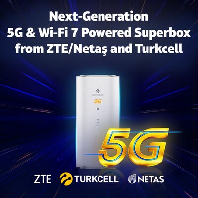 Turkcell and ZTE/Netaş Collaborate on Next-Generation Superbox with 5G and Wi-Fi 7 Support